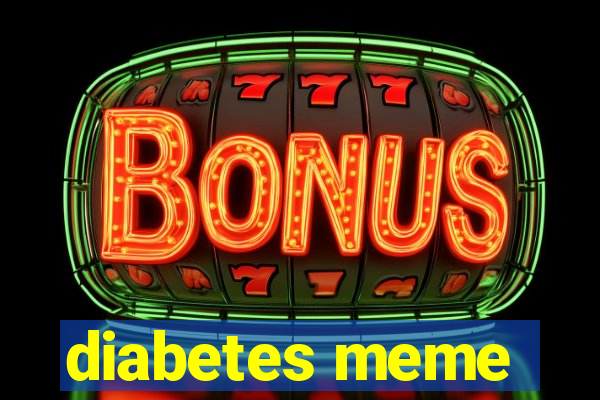 diabetes meme